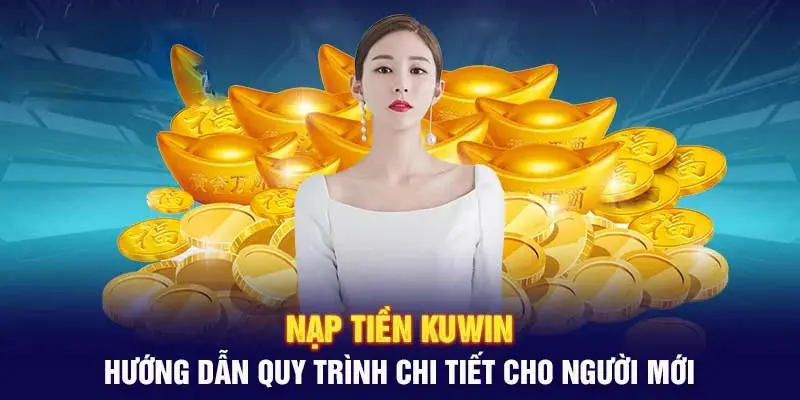 Nạp tiền Kuwin thông qua hình thức ngân hàng cực đơn giản