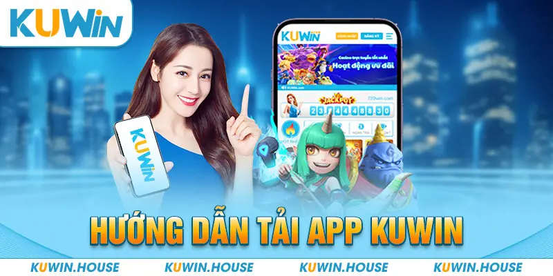 Tải App Kuwin: Trải Nghiệm Thế Giới Giải Trí Mọi Lúc, Mọi Nơi